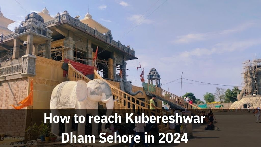 How to reach Kubereshwar Dham Sehore in 2024 from Bhopal address