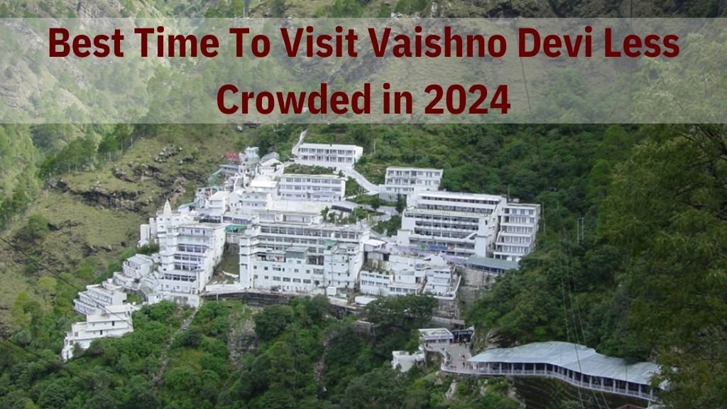 Best Time To Visit Vaishno Devi Less Crowded in 2024