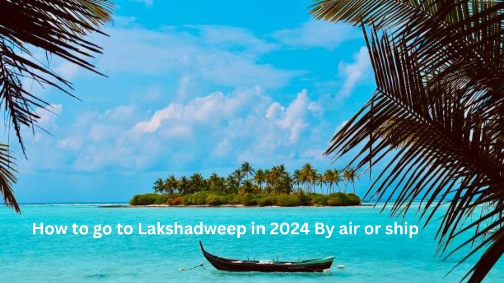 How to go to Lakshadweep in 2024