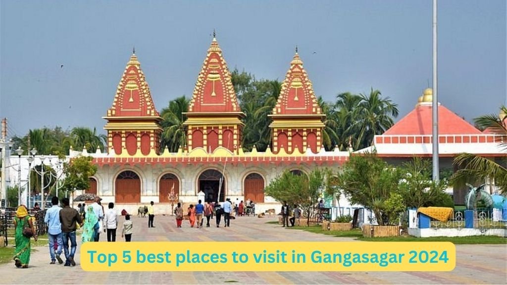 Top 5 best places to visit in Gangasagar 2024 Best ways to reach Ganga Sagar