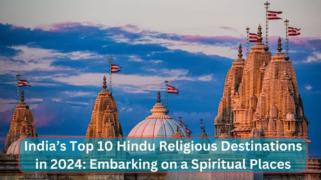 India’s Top 10 Hindu Religious Destinations in 2024