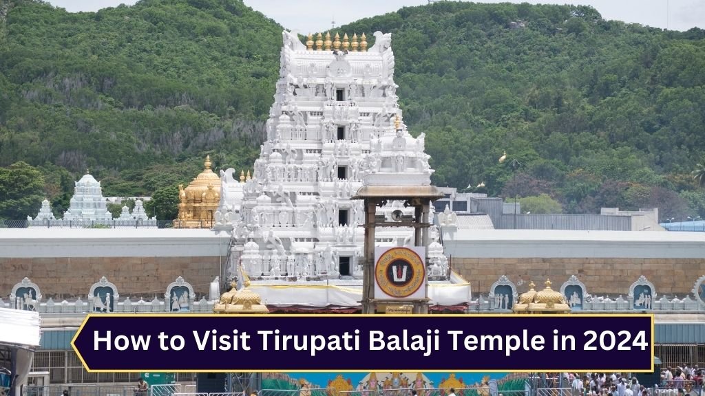 How to Visit Tirupati Balaji Temple in 2024